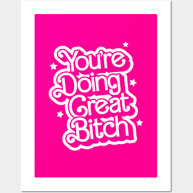 You're Doing Great Bitch by The Motivated Type in Retro Barbie Movie Pink and White Wall Art by MotivatedType